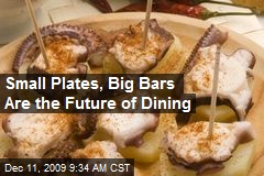 Small Plates, Big Bars Are the Future of Dining
