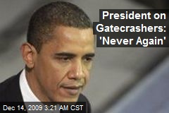 President on Gatecrashers: 'Never Again'