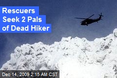 Rescuers Seek 2 Pals of Dead Hiker