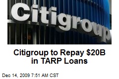 Citigroup to Repay $20B in TARP Loans