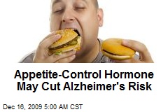 Appetite-Control Hormone May Cut Alzheimer's Risk