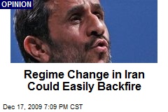Regime Change in Iran Could Easily Backfire