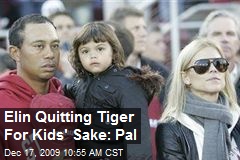 Elin Quitting Tiger For Kids' Sake: Pal