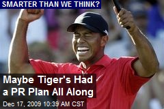Maybe Tiger's Had a PR Plan All Along
