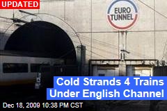 Cold Strands 4 Trains Under English Channel