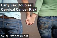Early Sex Doubles Cervical Cancer Risk