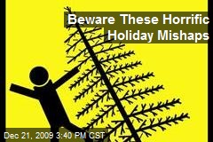 Beware These Horrific Holiday Mishaps