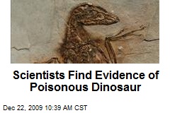 Scientists Find Evidence of Poisonous Dinosaur
