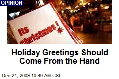Holiday Greetings Should Come From the Hand