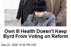 Own Ill Health Doesn't Keep Byrd From Voting on Reform
