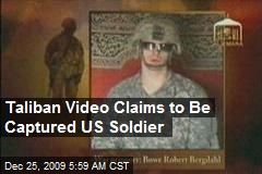 Taliban Video Claims to Be Captured US Soldier