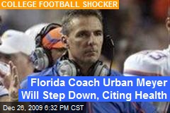 Florida Coach Urban Meyer Will Step Down, Citing Health