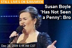 Susan Boyle 'Has Not Seen a Penny': Bro