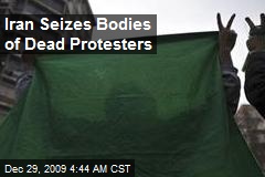 Iran Seizes Bodies of Dead Protesters