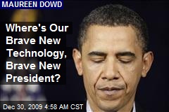 Where's Our Brave New Technology, Brave New President?