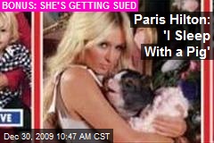 Paris Hilton: 'I Sleep With a Pig'