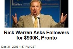 Rick Warren Asks Followers for $900K, Pronto