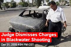 Judge Dismisses Charges in Blackwater Shooting