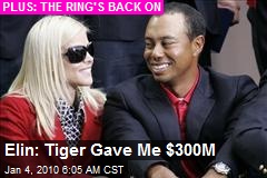 Elin: Tiger Gave Me $300M