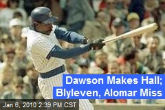 Dawson Makes Hall; Blyleven, Alomar Miss