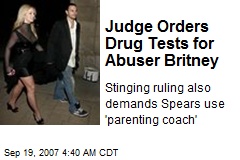 Judge Orders Drug Tests for Abuser Britney