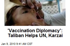 'Vaccination Diplomacy': Taliban Helps UN, Karzai