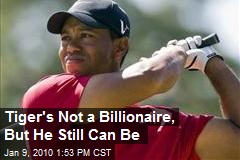 Tiger's Not a Billionaire, But He Still Can Be