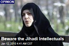 Beware the Jihadi Intellectuals