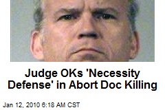 Judge OKs 'Necessity Defense' in Abort Doc Killing