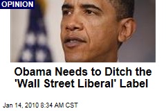 Obama Needs to Ditch the 'Wall Street Liberal' Label