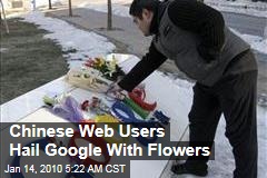 Chinese Web Users Hail Google With Flowers