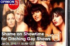 Shame on Showtime for Ditching Gay Shows