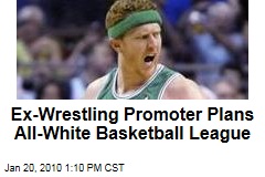 Ex-Wrestling Promoter Plans All-White Basketball League