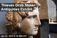 Thieves Grab Stolen Antiquities Exhibit
