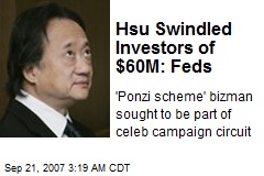 Hsu Swindled Investors of $60M: Feds