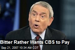 Bitter Rather Wants CBS to Pay