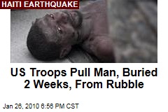 US Troops Pull Man, Buried 2 Weeks, From Rubble