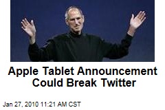 Apple Tablet Announcement Could Break Twitter