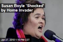 Susan Boyle 'Shocked' by Home Invader