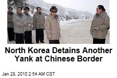 North Korea Detains Another Yank at Chinese Border