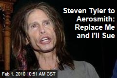 Steven Tyler to Aerosmith: Replace Me and I'll Sue