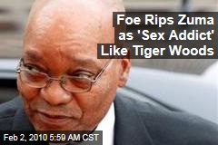 Foe Rips Zuma as 'Sex Addict' Like Tiger Woods
