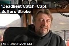 'Deadliest Catch' Capt. Suffers Stroke