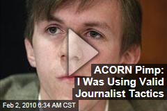 ACORN Pimp: I Was Using Valid Journalist Tactics