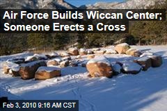 Air Force Builds Wiccan Center; Someone Erects a Cross