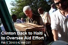 Clinton Back to Haiti to Oversee Aid Effort