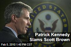 Patrick Kennedy Slams Scott Brown