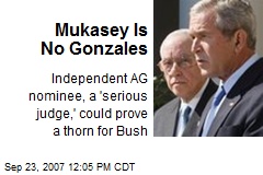 Mukasey Is No Gonzales