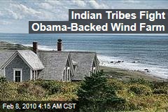 Indian Tribes Fight Obama-Backed Wind Farm