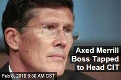 Axed Merrill Boss Tapped to Head CIT